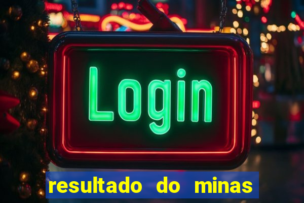 resultado do minas cap hoje